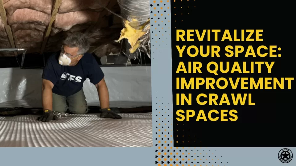 Revitalize Your Space: Air Quality Improvement in Crawl Spaces