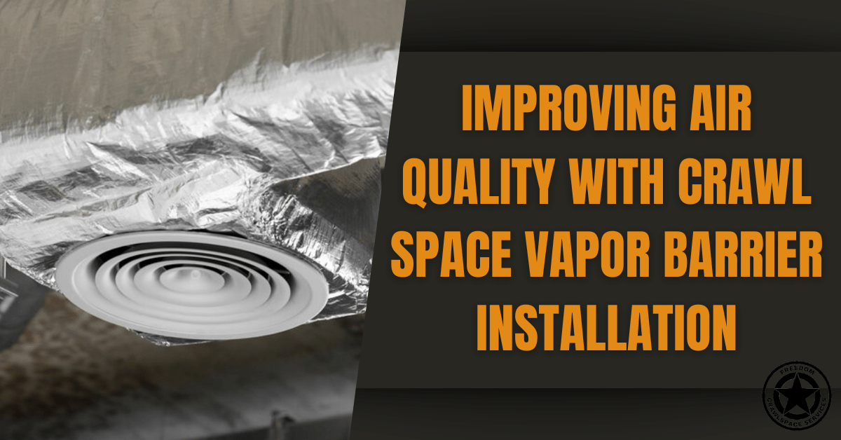 Improving Air Quality with Crawl Space Vapor Barrier Installation