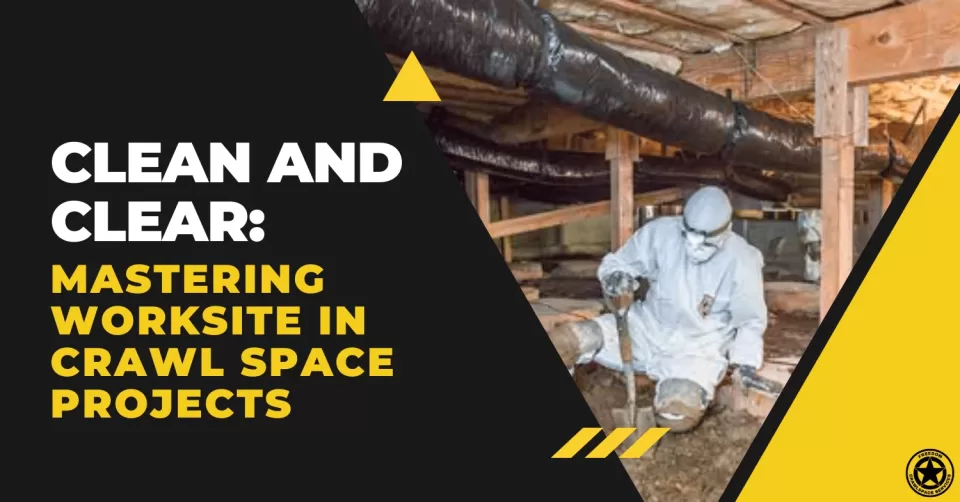 clean and clear mastering worksite in crawl space projects