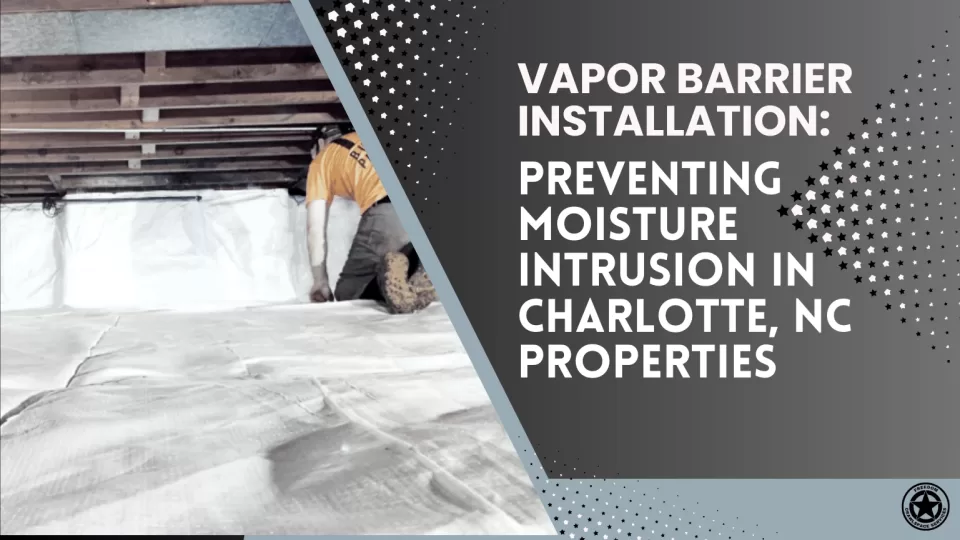 vapor barrier installation preventing moisture intrusion in charlotte, nc properties